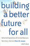 ООН: Лучшее будущее для всех: Избранные речи Генерального секретаря ООН Пан Ги Муна за 2007-2012 гг.